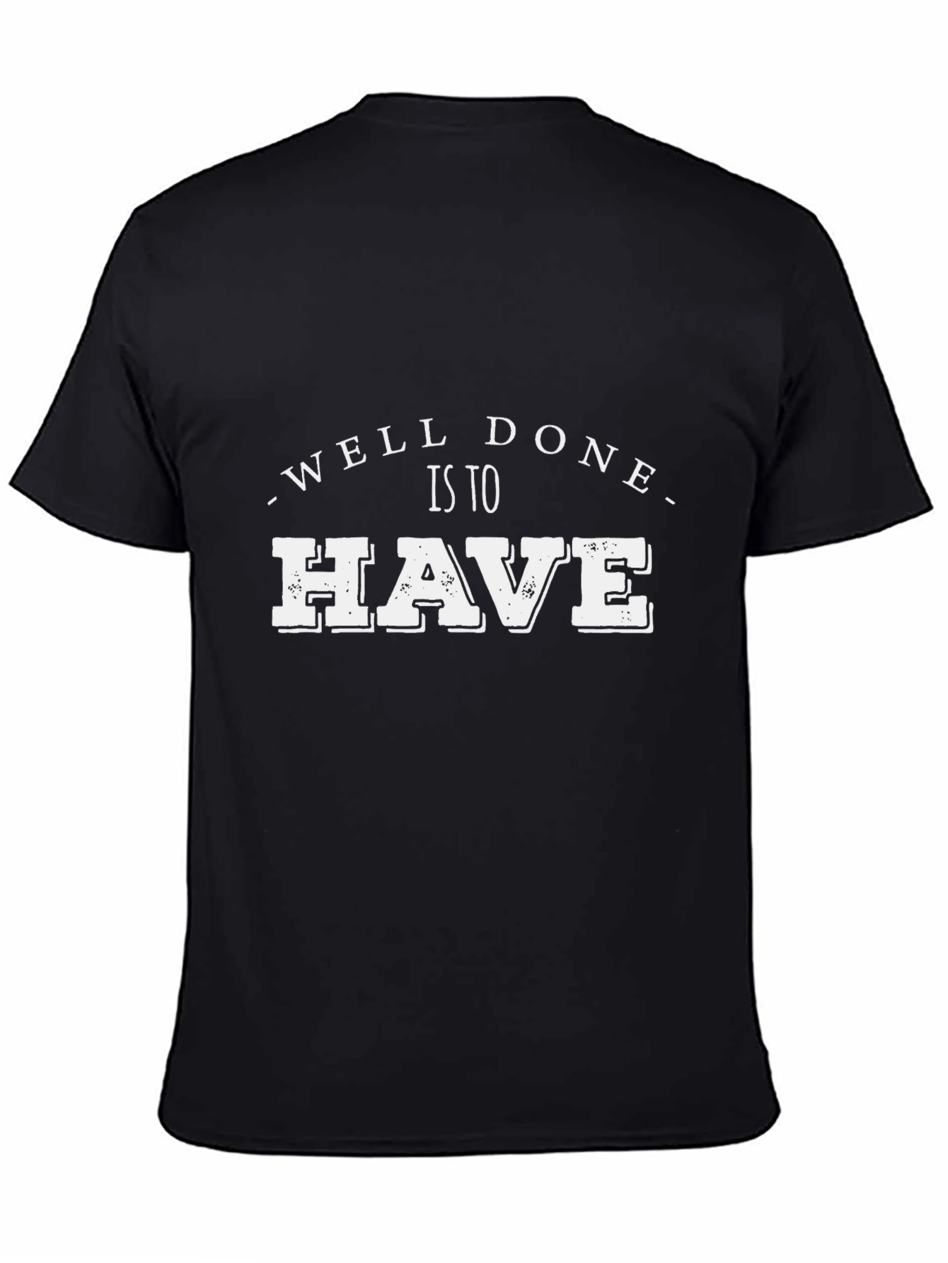 Well Done Is To Have Black Graphic Tee