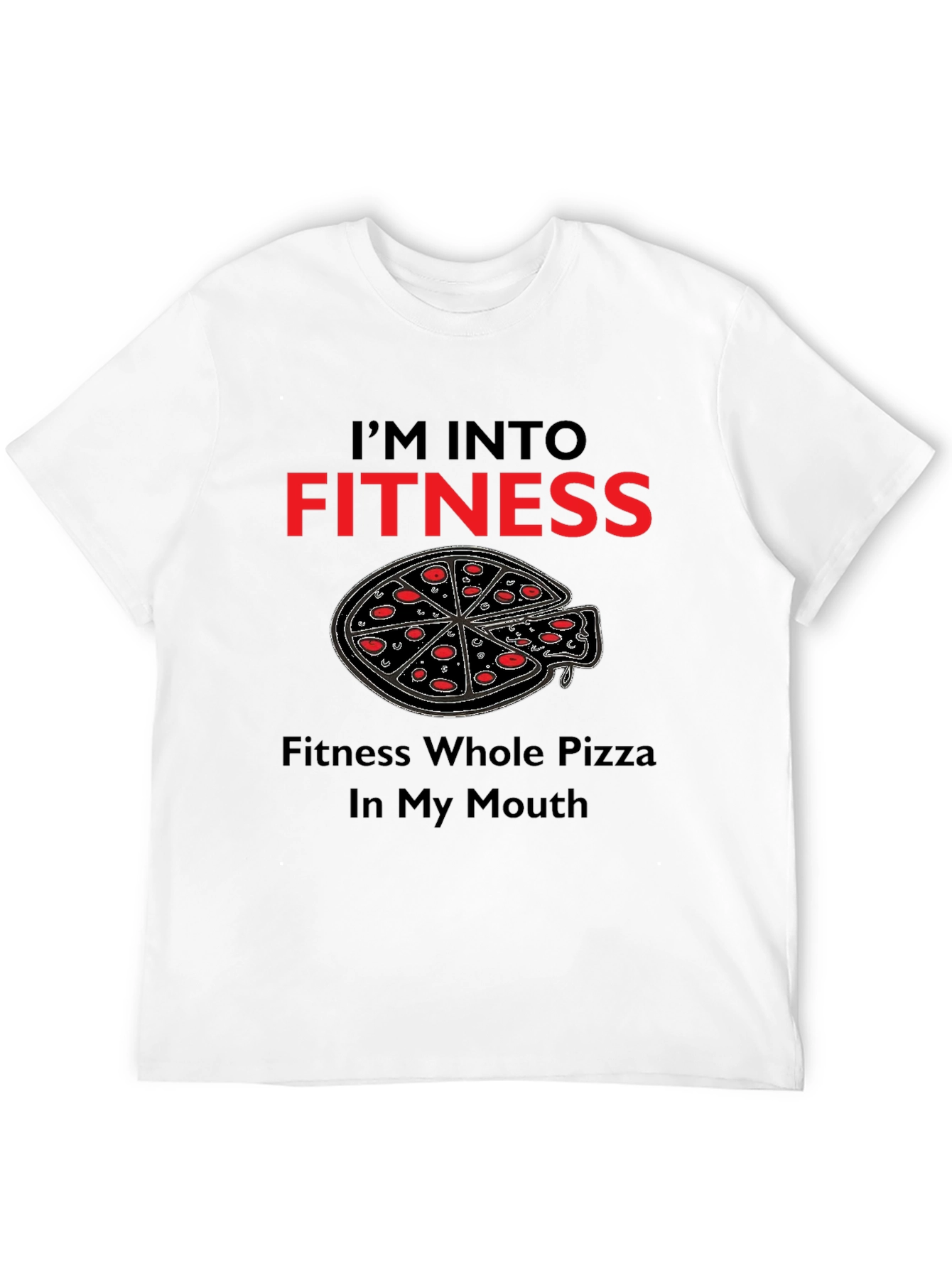 Fitness Pizza T-Shirt - Whole Pizza In My Mouth