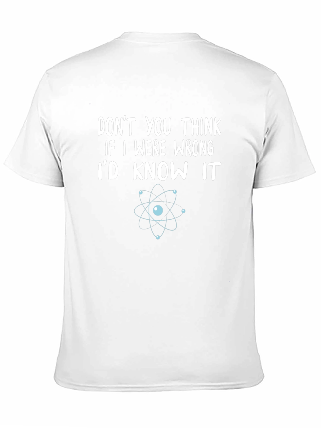 Funny Science T-Shirt - Dont You Think Id Know?