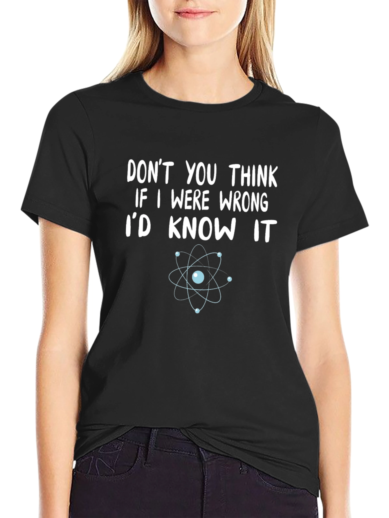 Funny Science T-Shirt - Dont You Think Id Know?