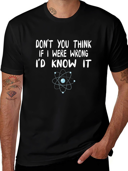 Funny Science T-Shirt - Dont You Think Id Know?