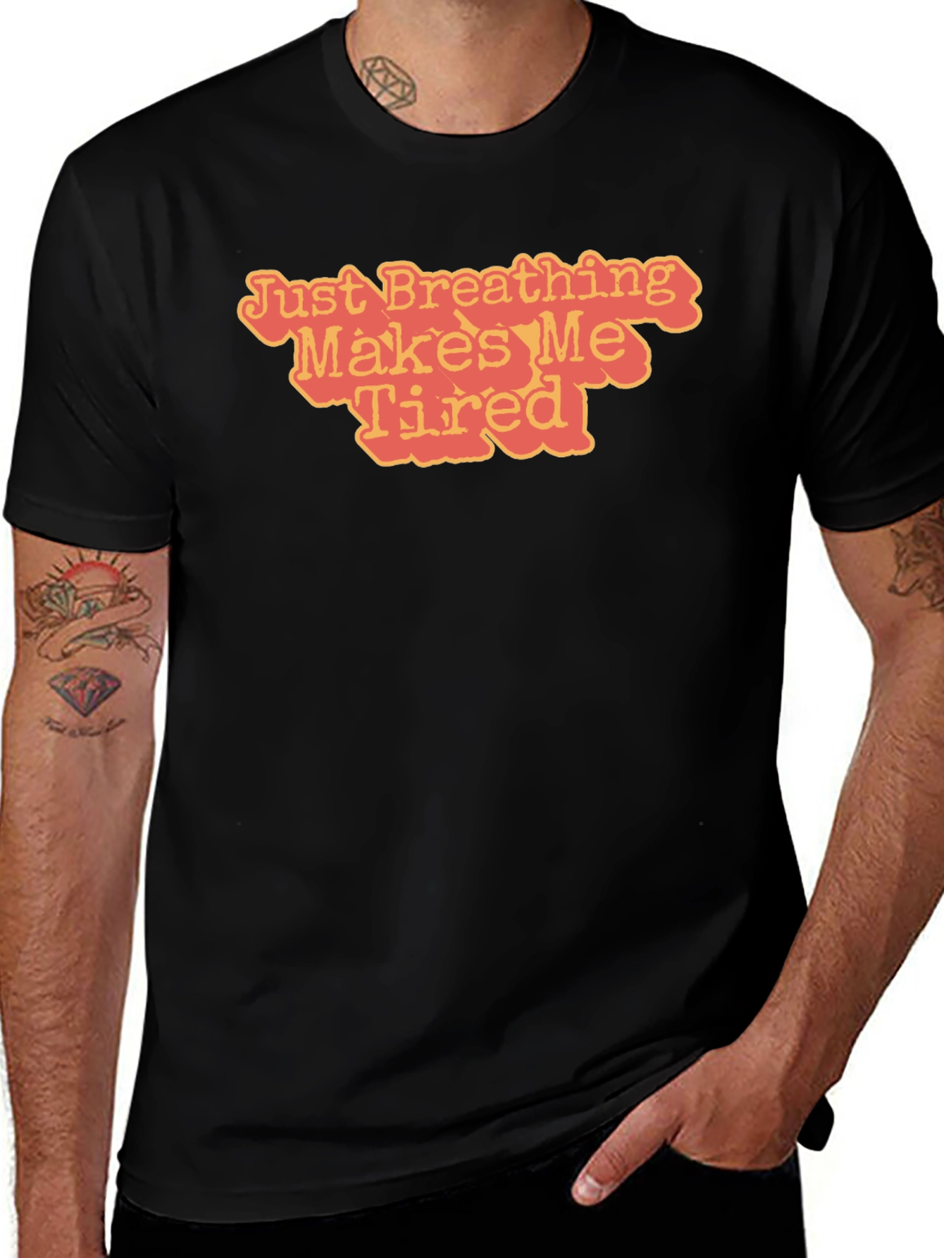 Just Breathing Makes Me Tired T-Shirt