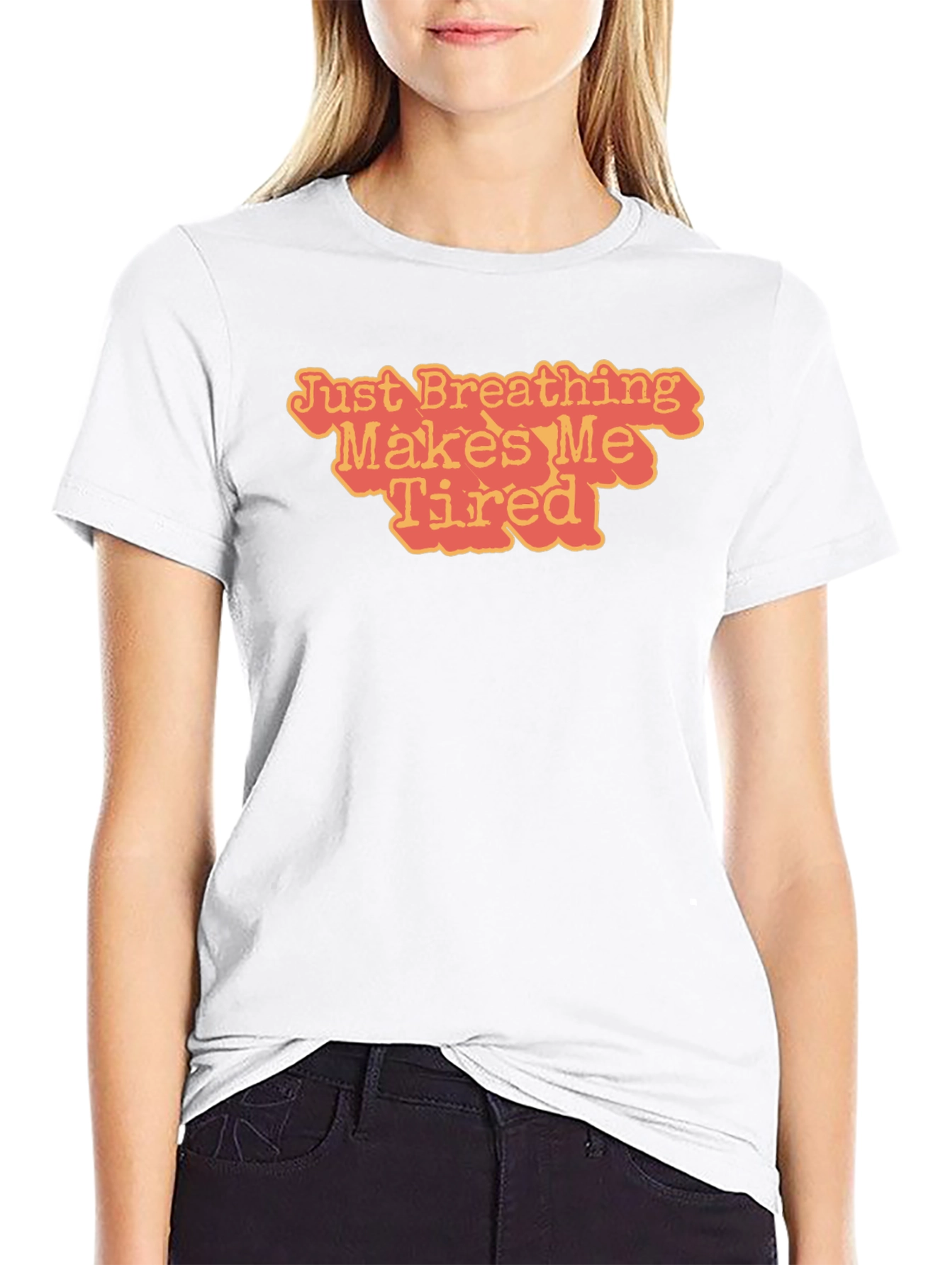 Just Breathing Makes Me Tired T-Shirt