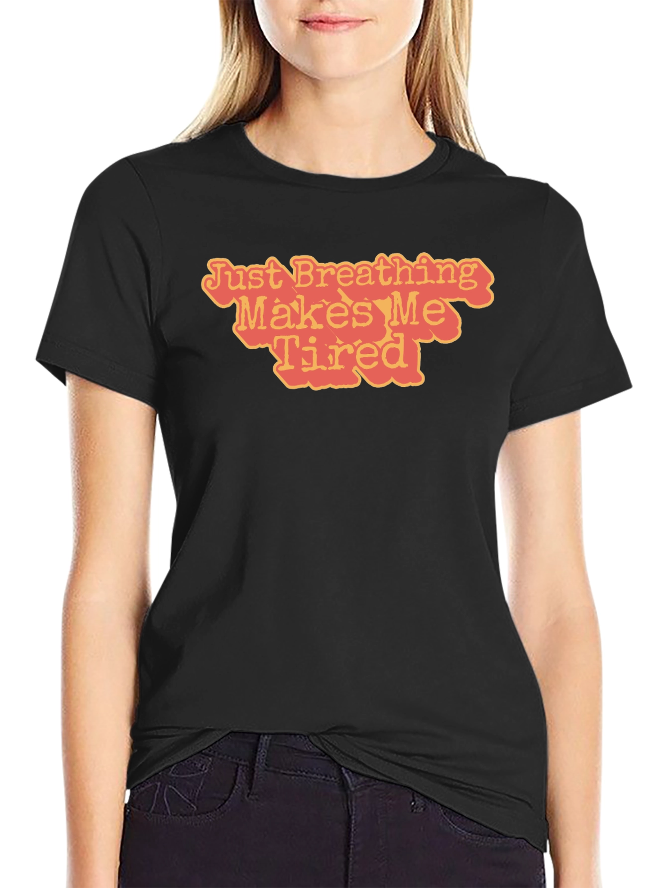 Just Breathing Makes Me Tired T-Shirt