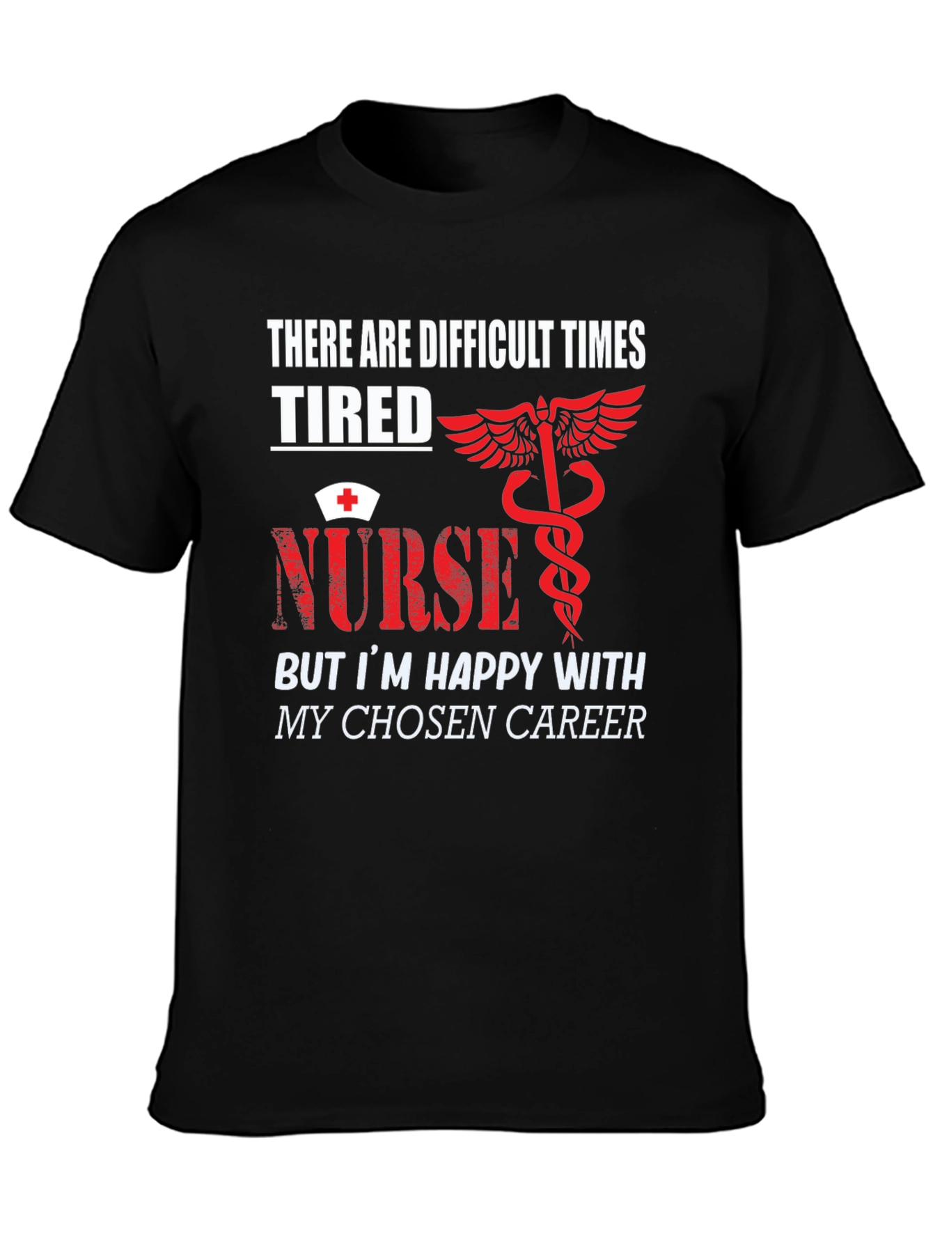 Tired Nurse T-Shirt - Difficult Times Chosen Career