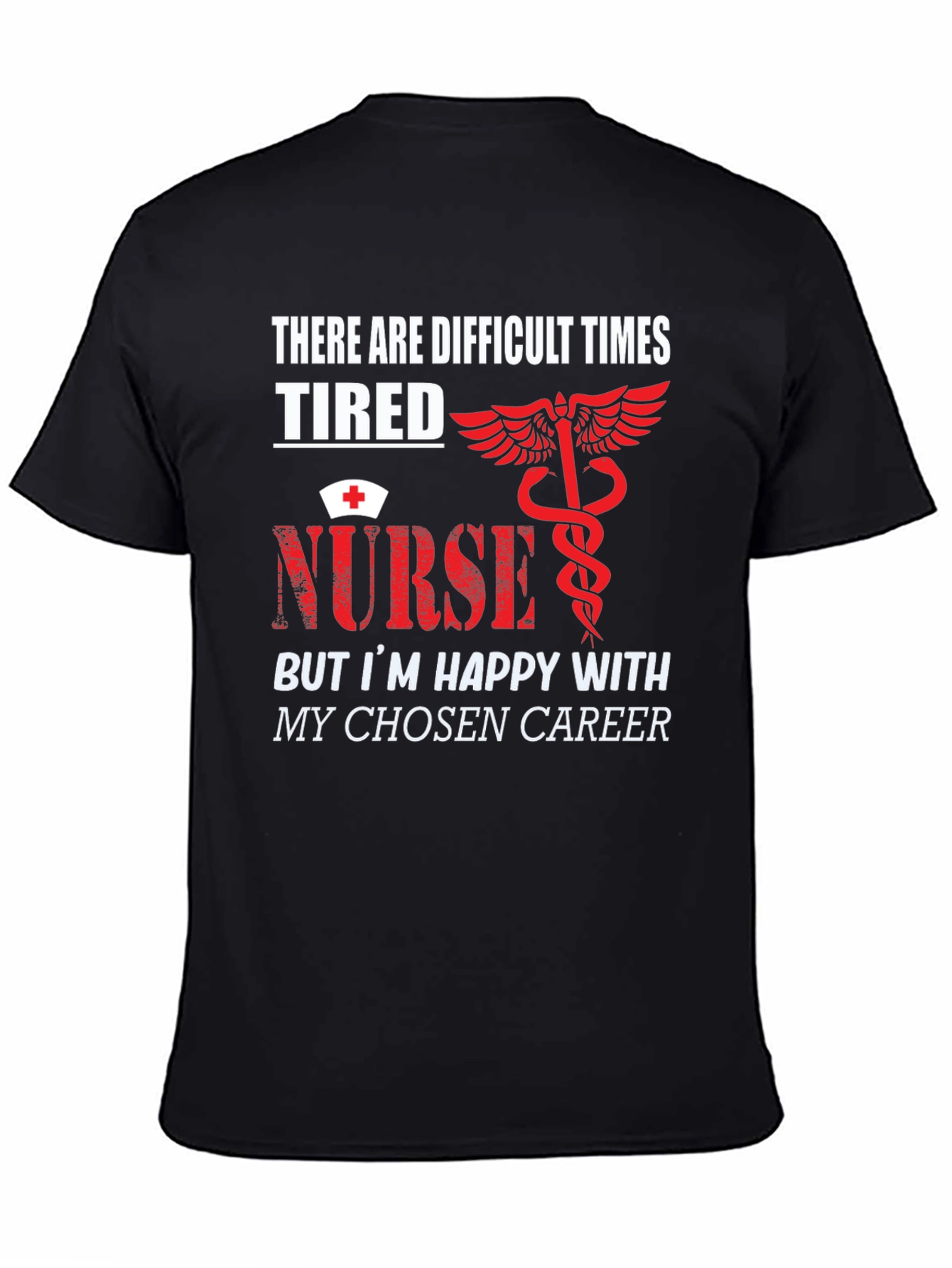 Tired Nurse T-Shirt - Difficult Times Chosen Career