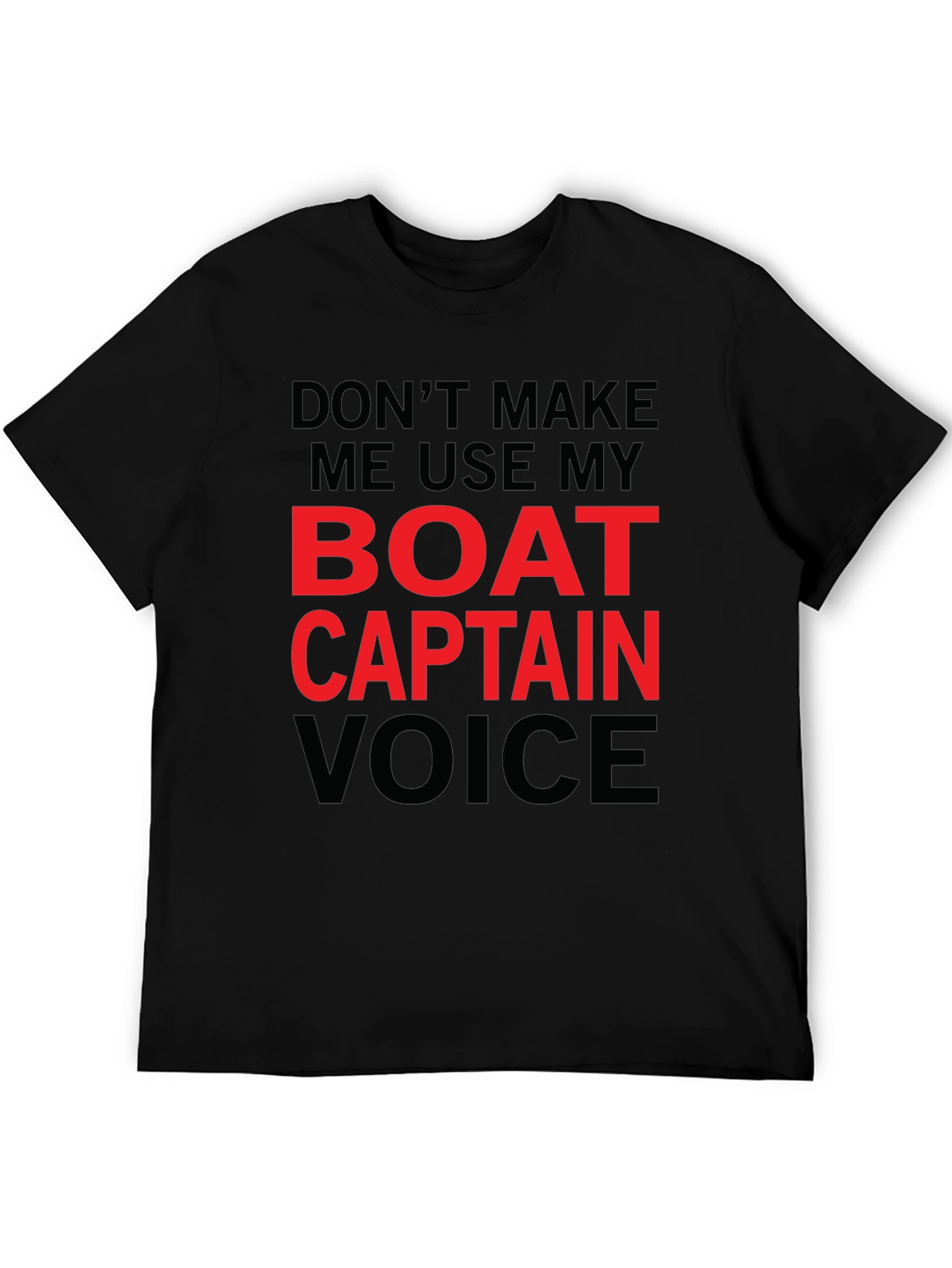Dont Make Me Use My Boat Captain Voice T-Shirt