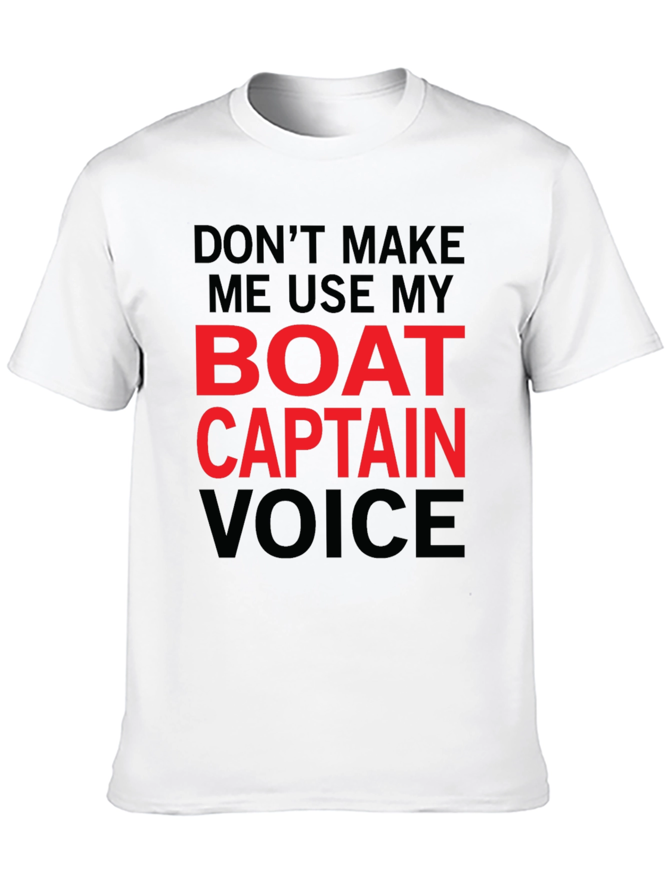 Dont Make Me Use My Boat Captain Voice T-Shirt