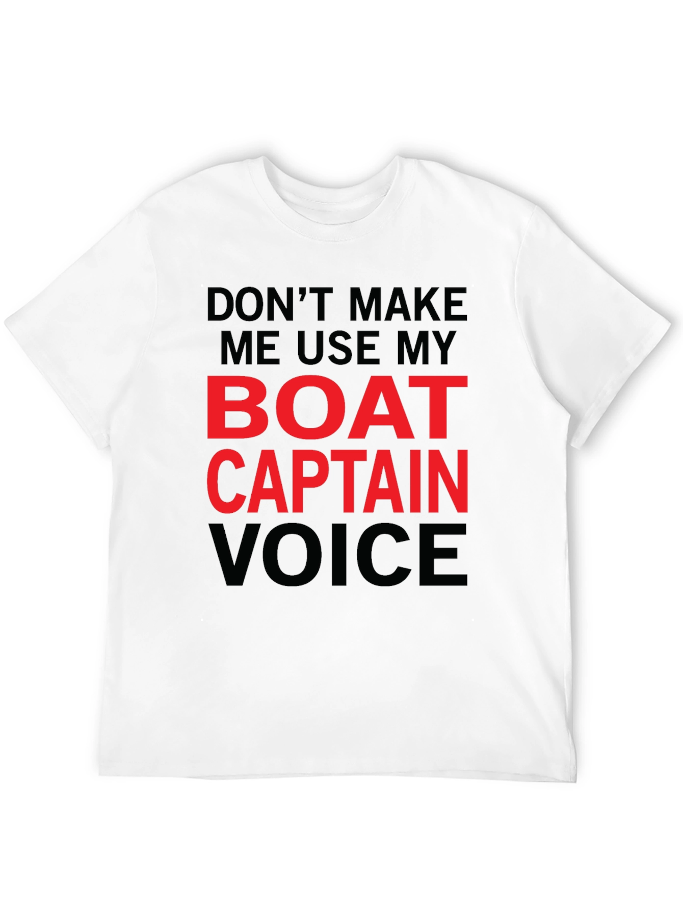 Dont Make Me Use My Boat Captain Voice T-Shirt