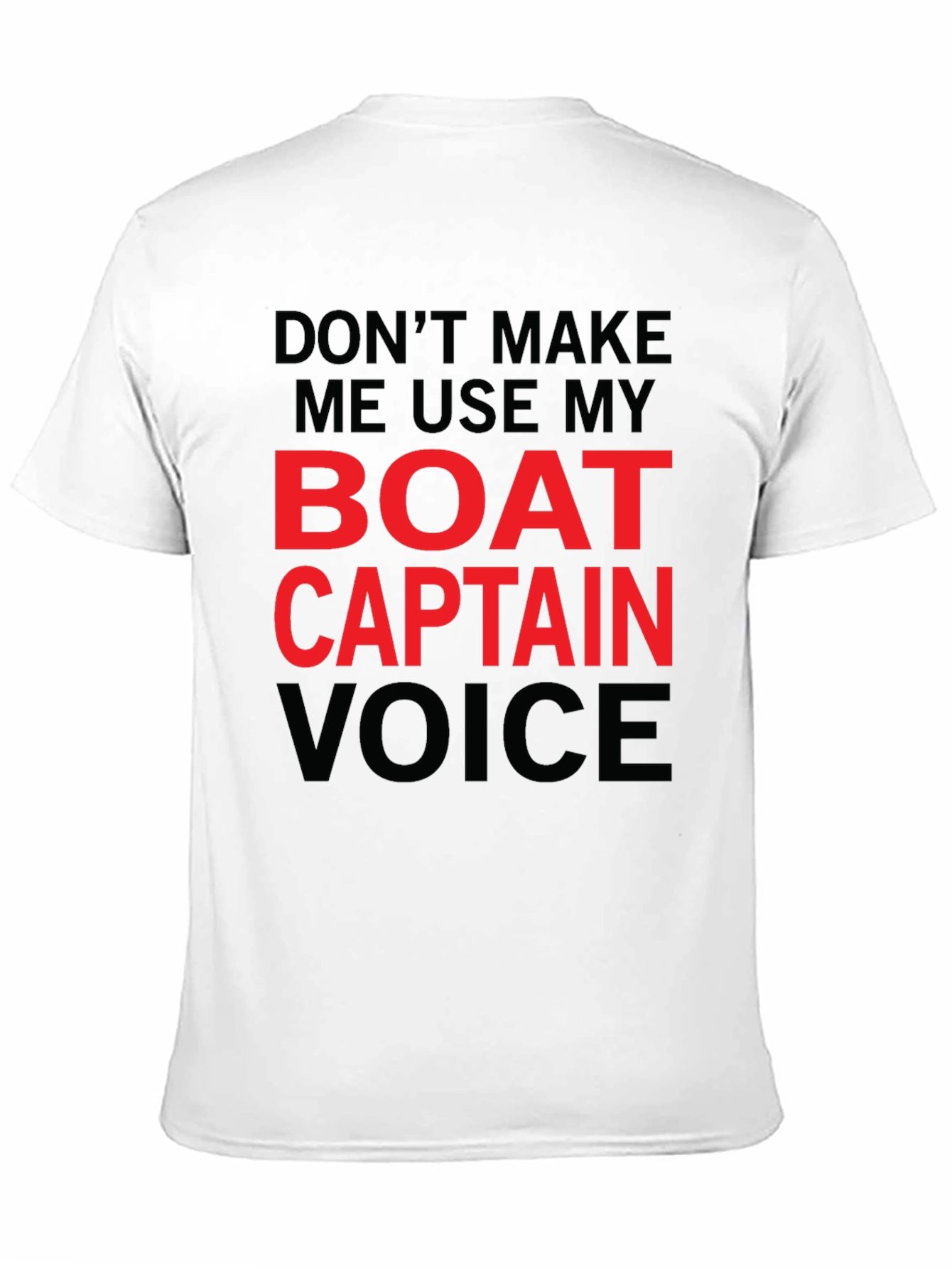 Dont Make Me Use My Boat Captain Voice T-Shirt