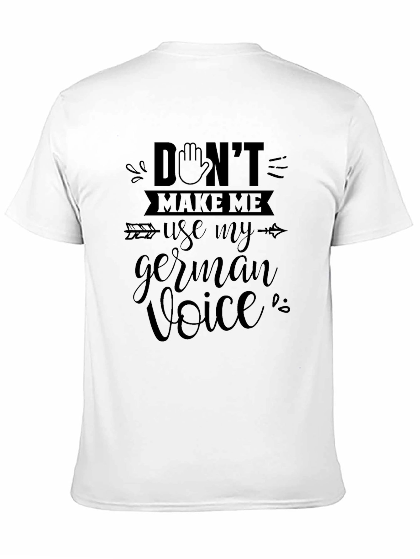 Dont Make Me Use My German Voice T-Shirt