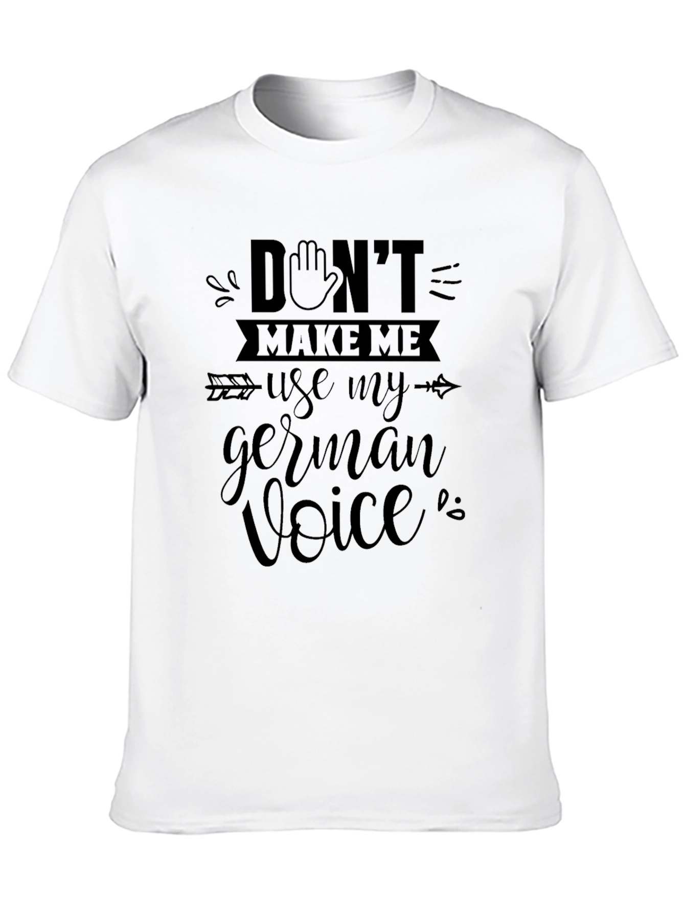 Dont Make Me Use My German Voice T-Shirt