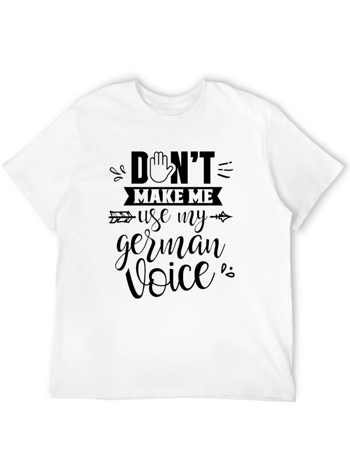 Dont Make Me Use My German Voice T-Shirt