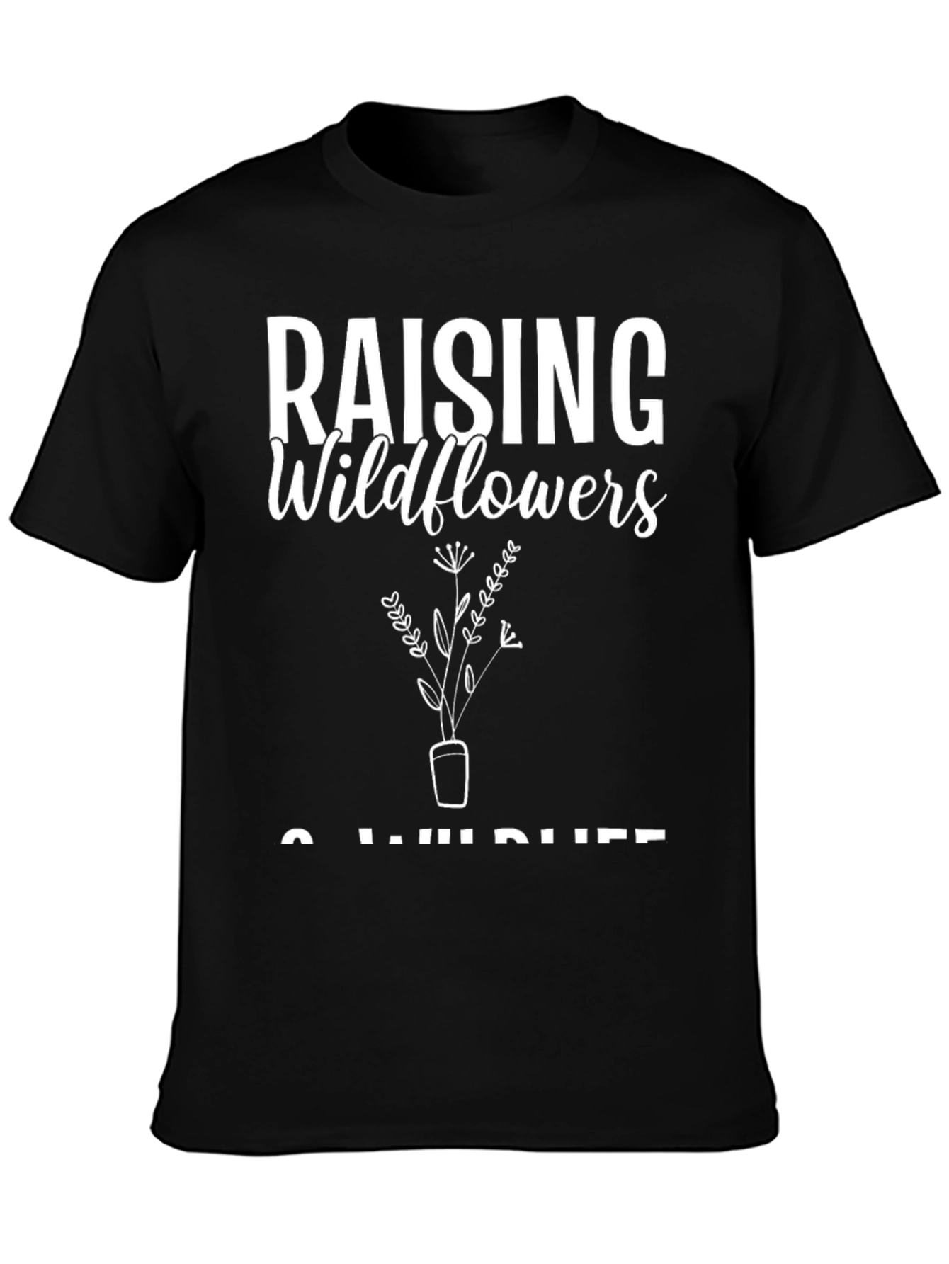 Raising Wildflowers & Wild Life Black T-Shirt
