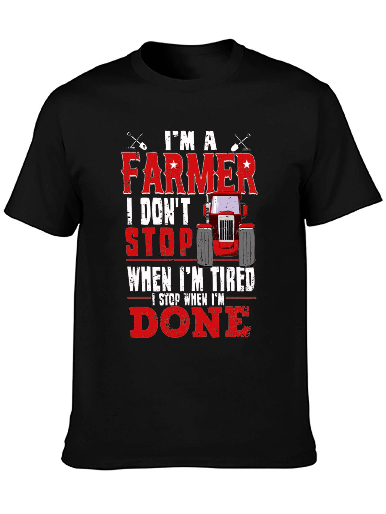 Farmer T-Shirt - I Dont Stop When Im Tired