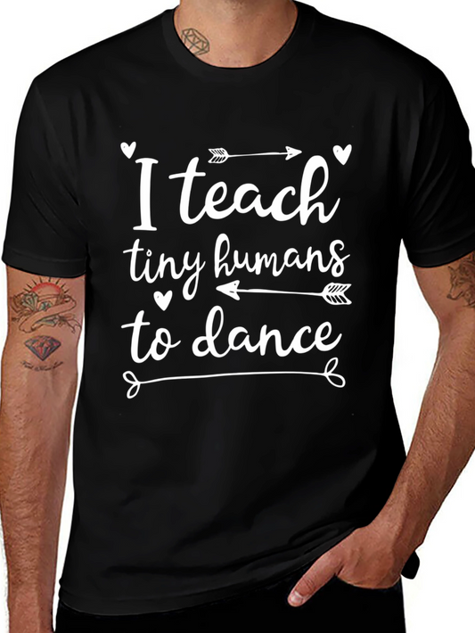 Dance Teacher T-Shirt - I Teach Tiny Humans