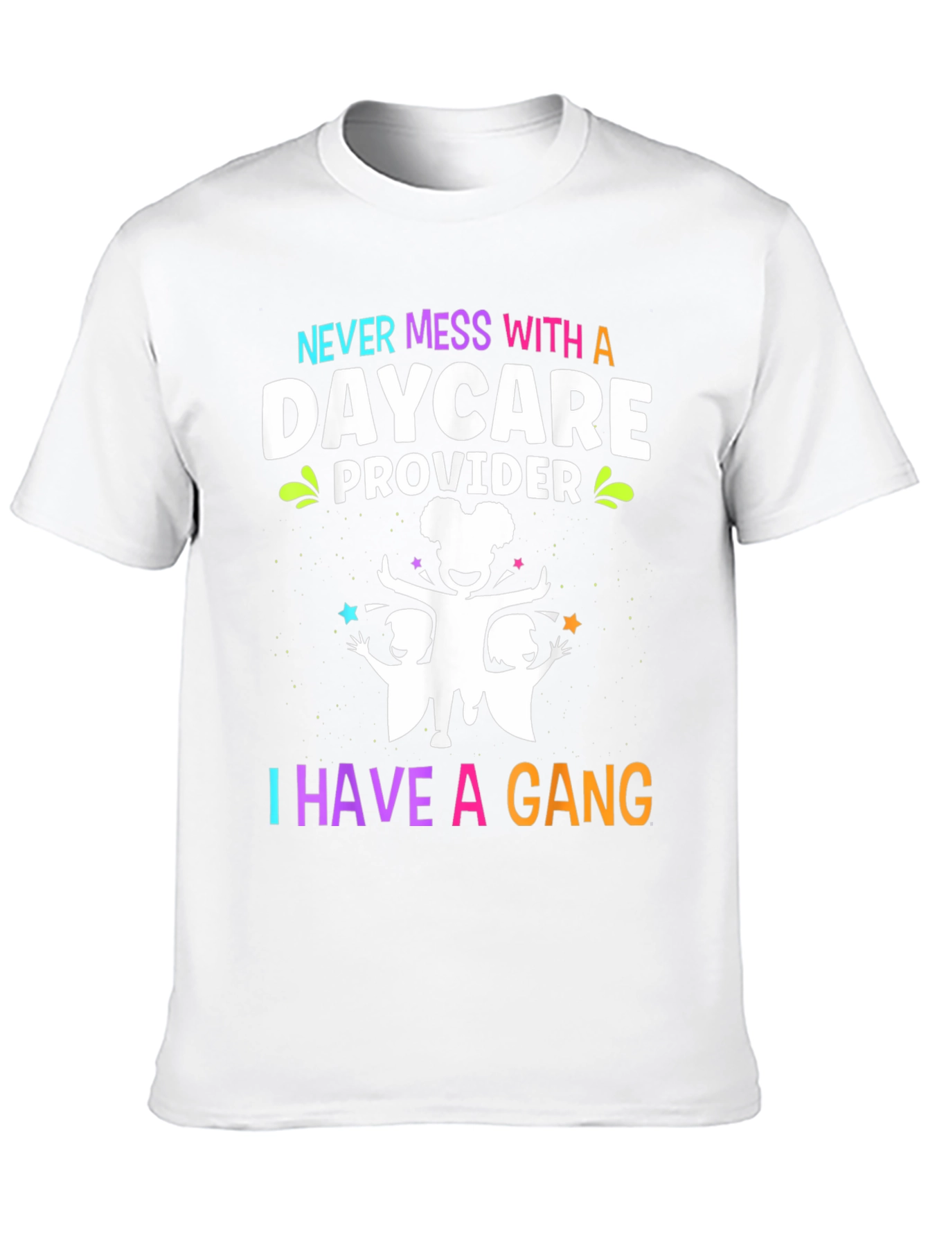 Daycare Provider T-Shirt: Never Mess With a Gang