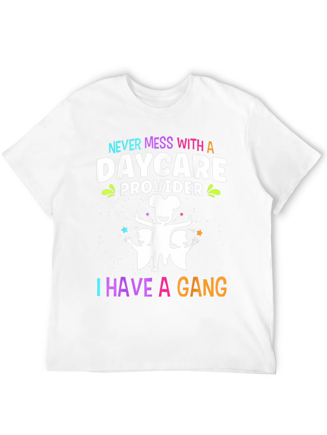 Daycare Provider T-Shirt: Never Mess With a Gang