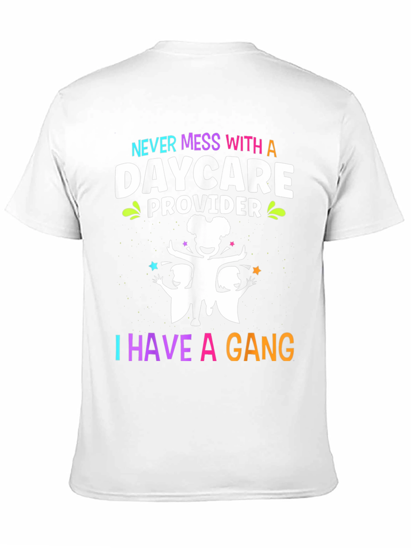 Daycare Provider T-Shirt: Never Mess With a Gang