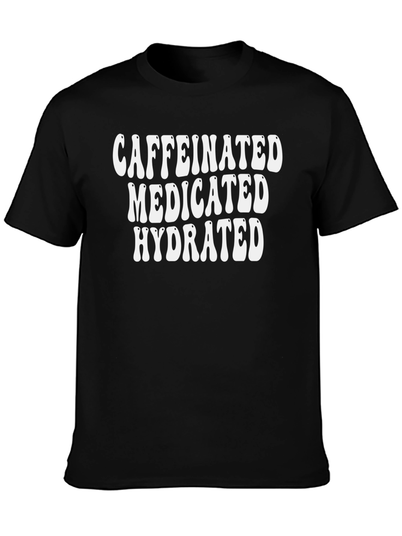 Caffeinated Medicated Hydrated Graphic Tee