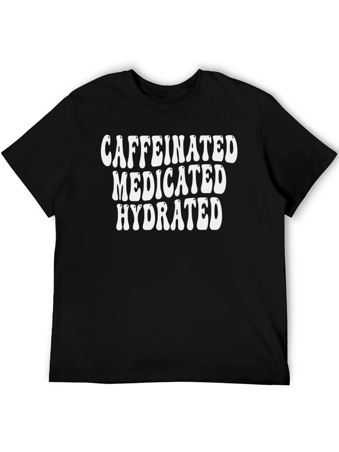 Caffeinated Medicated Hydrated Graphic Tee