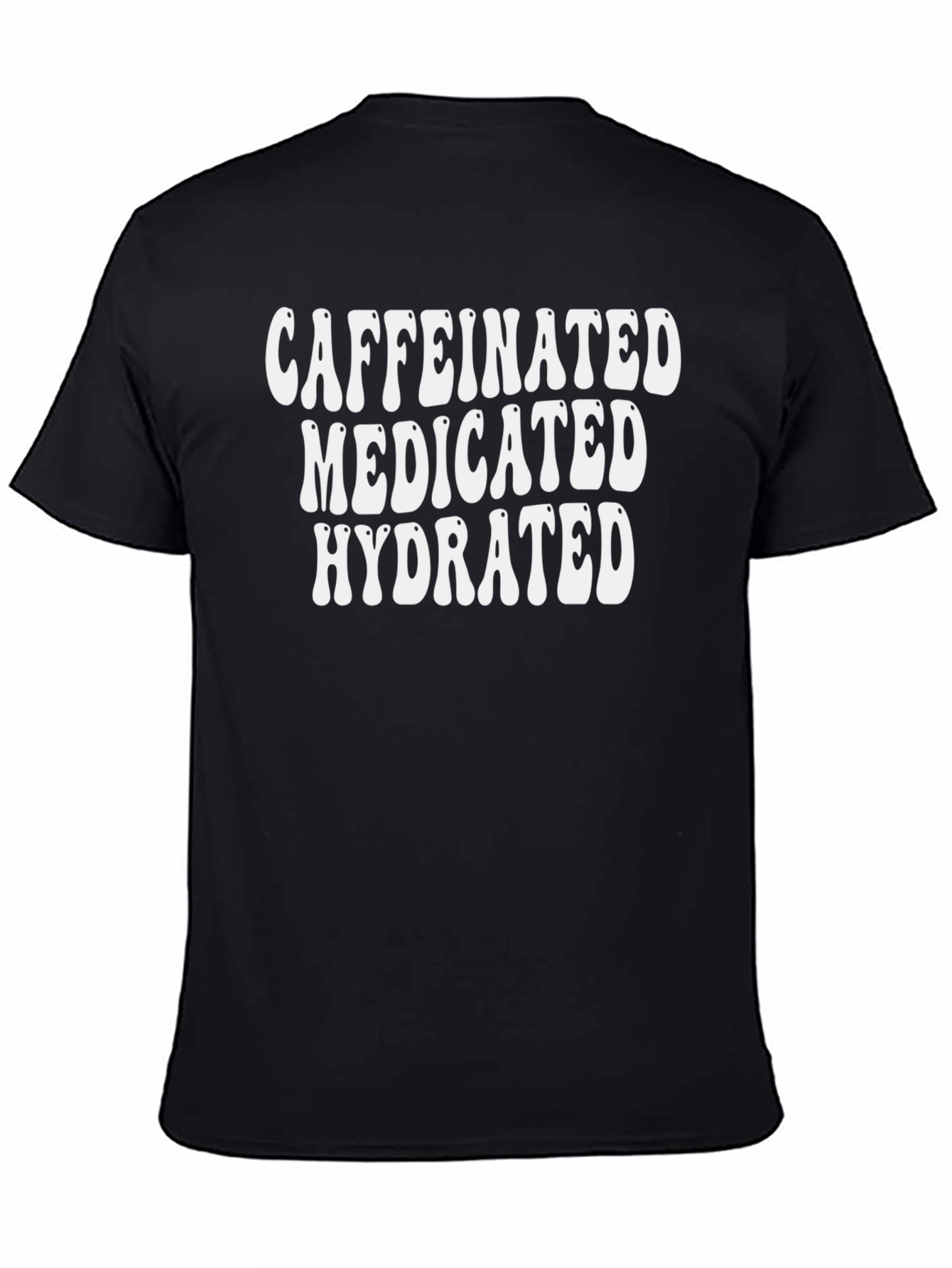 Caffeinated Medicated Hydrated Graphic Tee