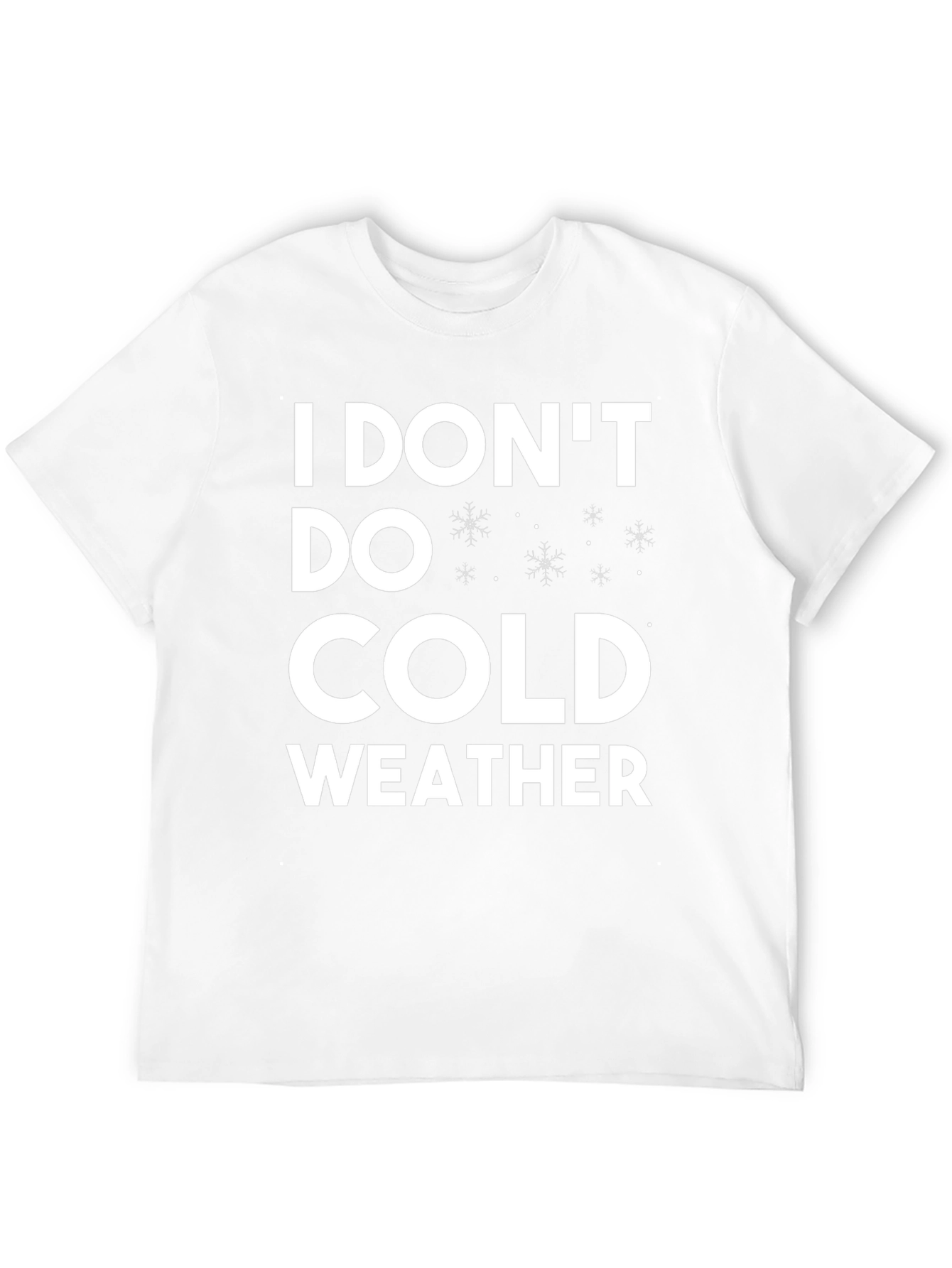 I Dont Do Cold Weather T-Shirt