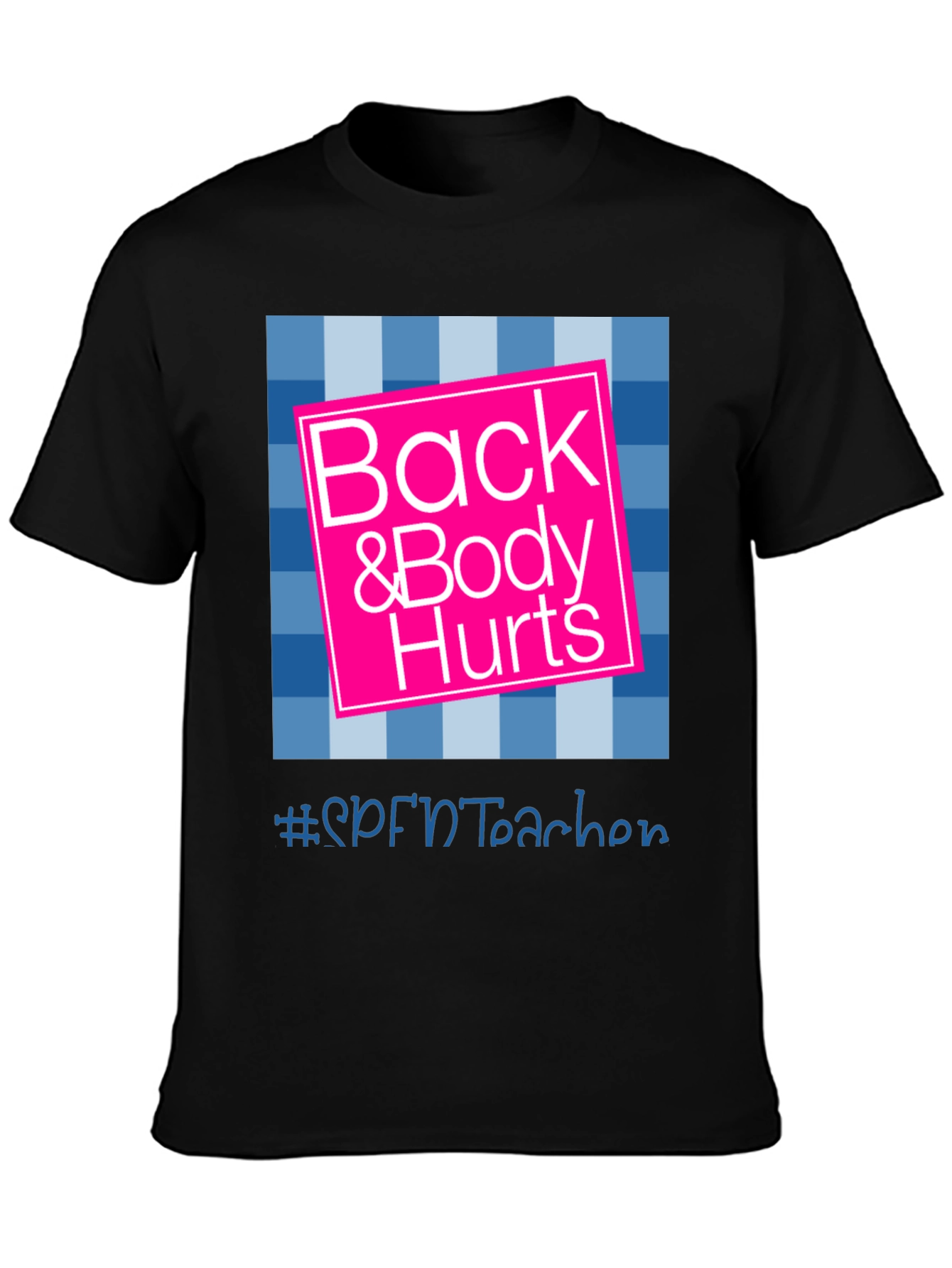 Back & Body Hurts T-Shirt - SPFNTteacher Graphic Tee