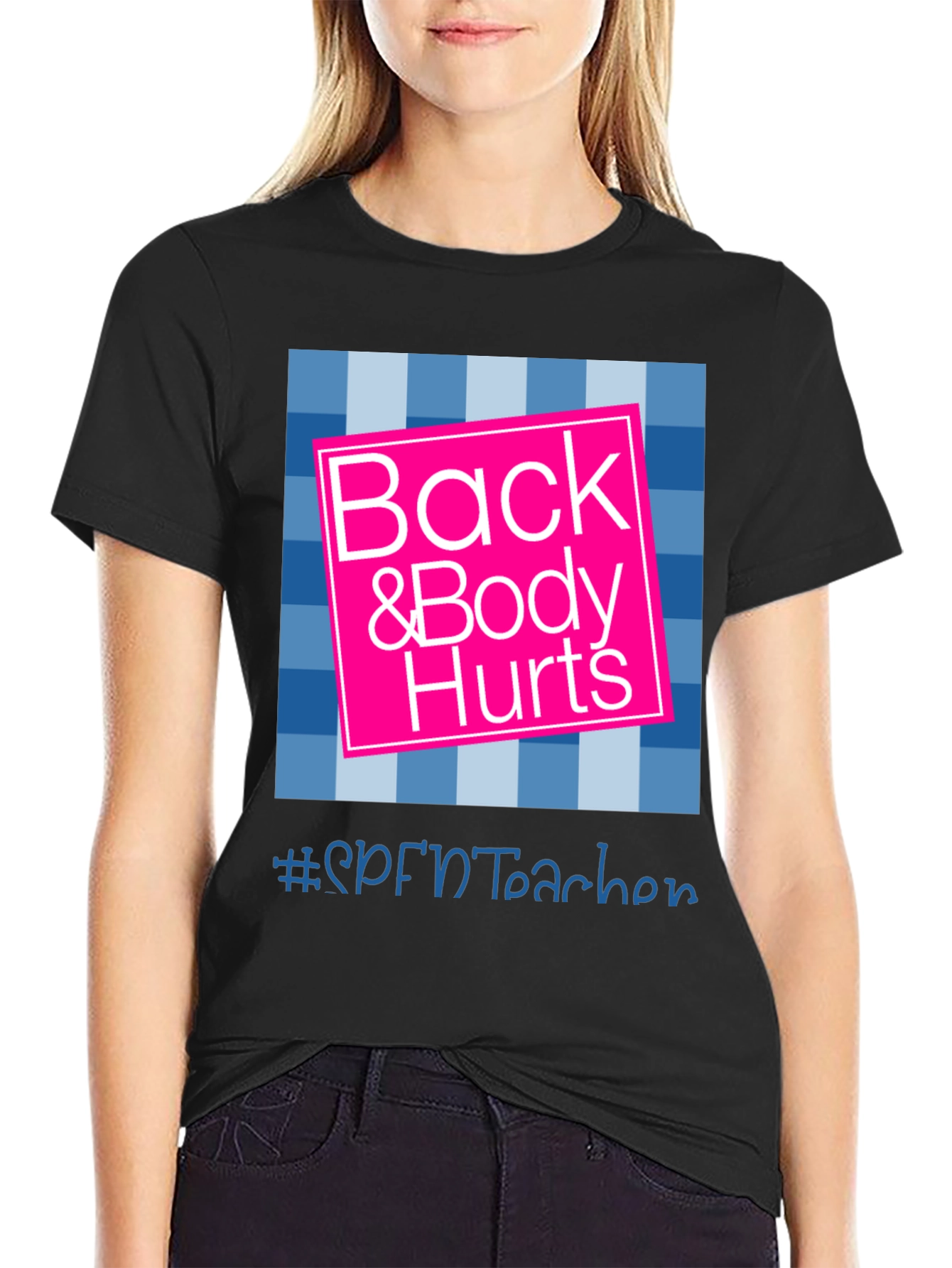 Back & Body Hurts T-Shirt - SPFNTteacher Graphic Tee