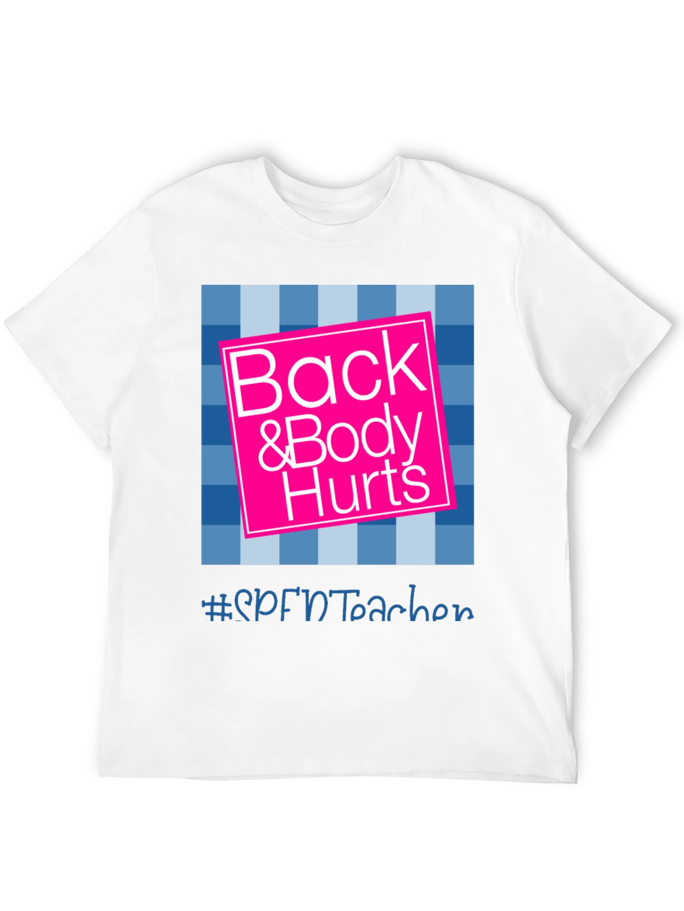 Back & Body Hurts T-Shirt - SPFNTteacher Graphic Tee