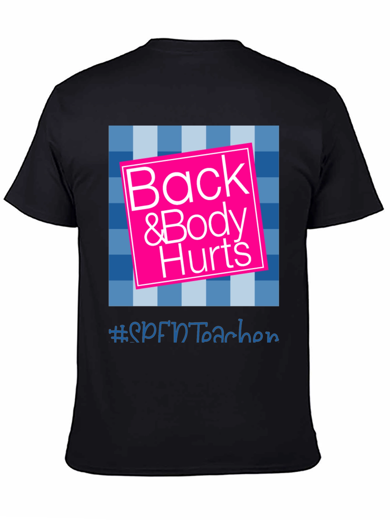Back & Body Hurts T-Shirt - SPFNTteacher Graphic Tee