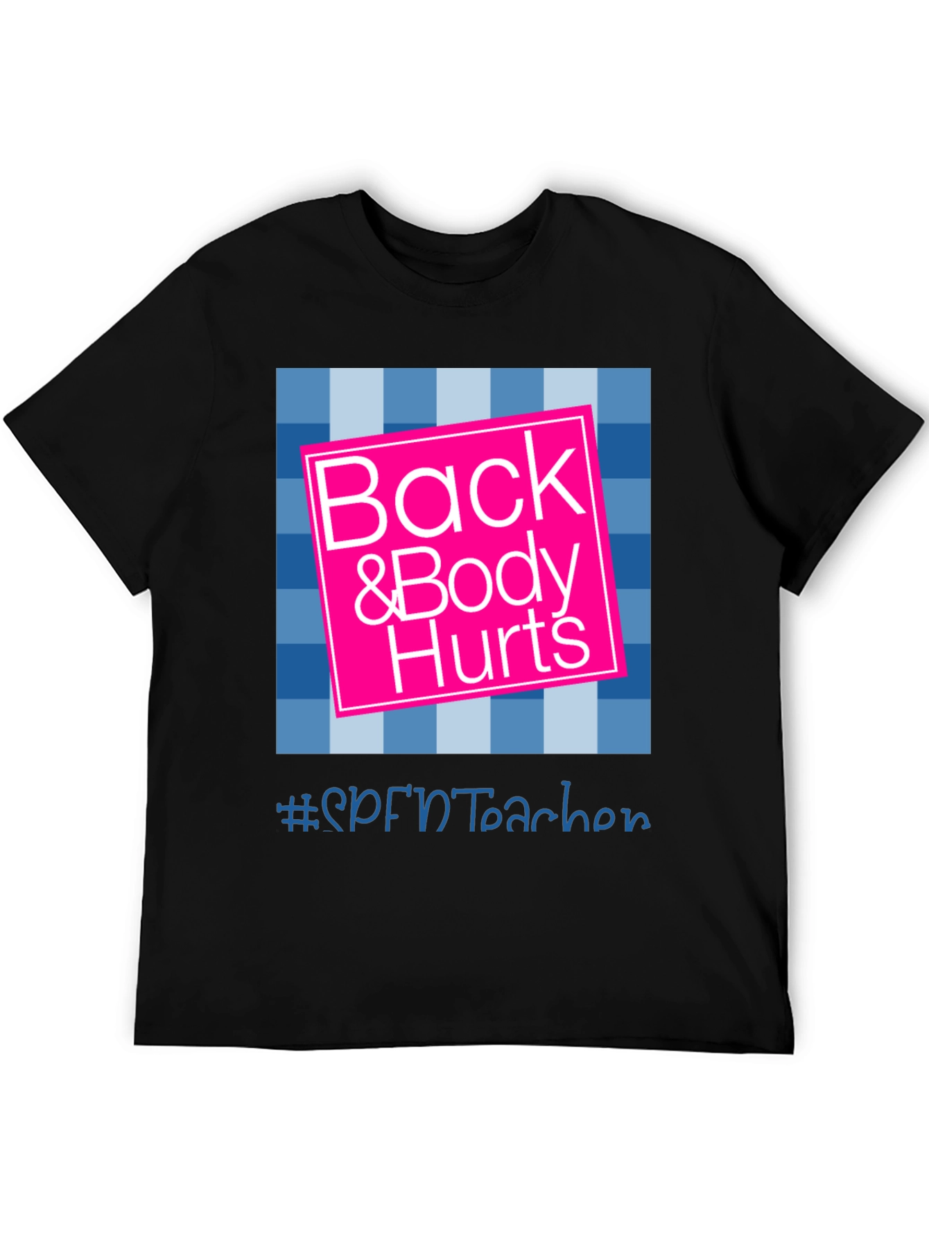 Back & Body Hurts T-Shirt - SPFNTteacher Graphic Tee