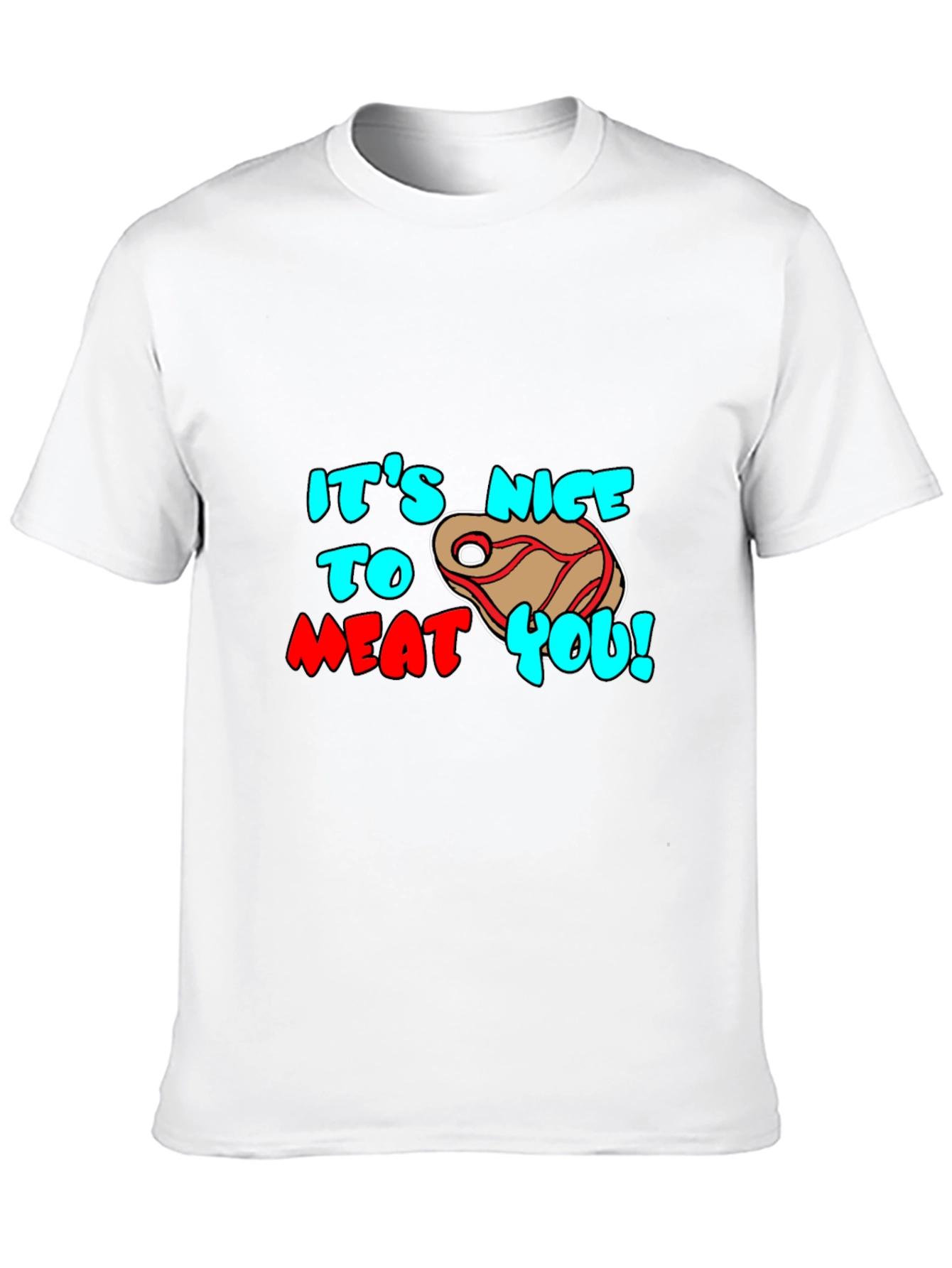 Its Nice to Meat You Graphic Tee