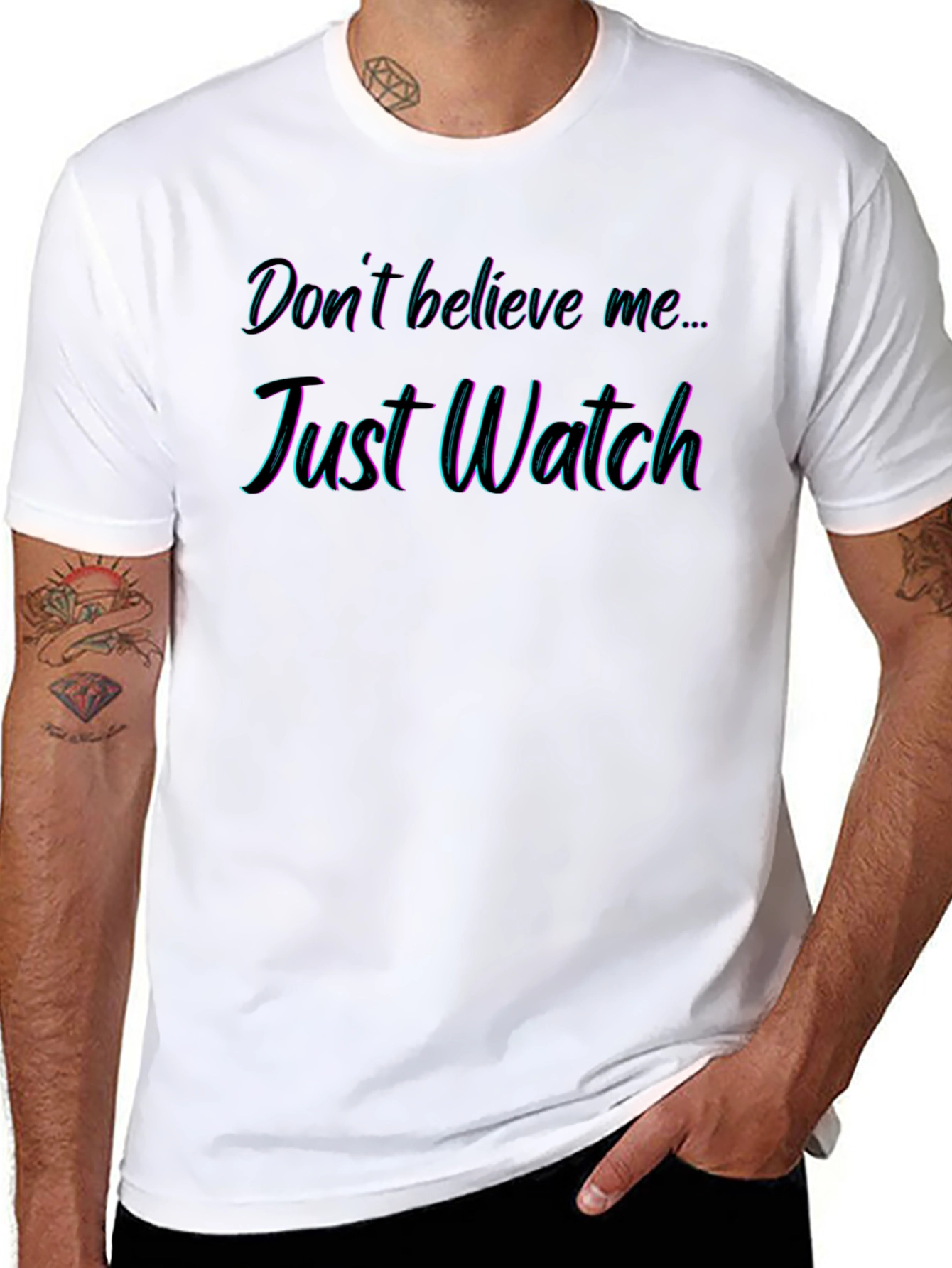 Dont Believe Me Just Watch T-Shirt