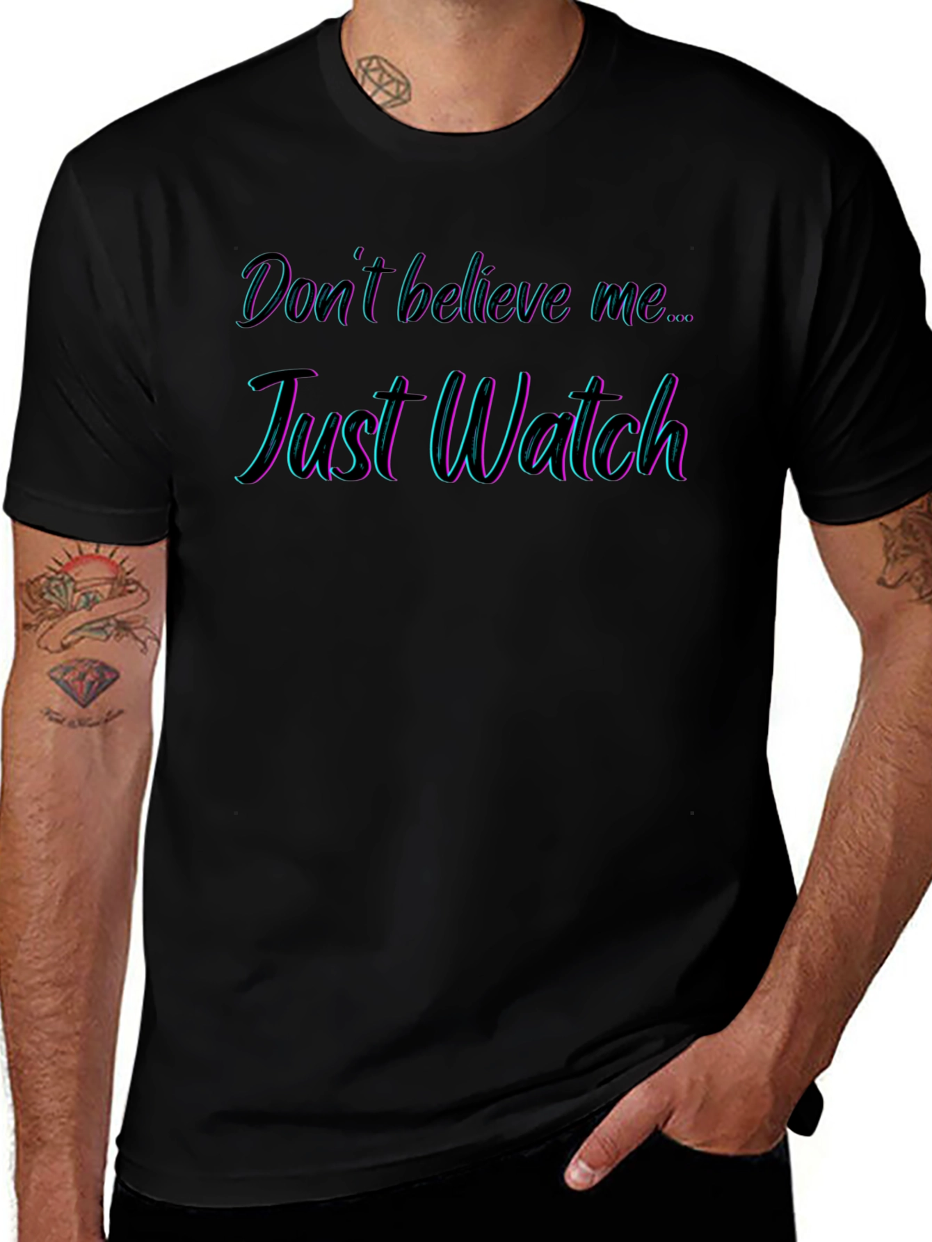 Dont Believe Me Just Watch T-Shirt