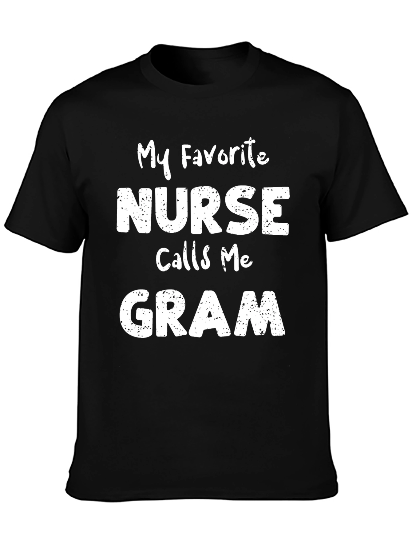 My Favorite Nurse Calls Me Gram T-Shirt