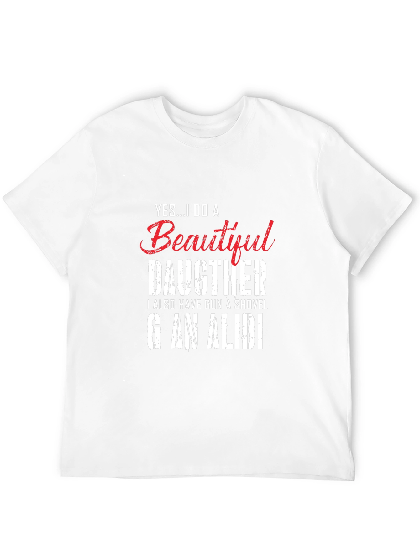 Yes...I Do a Beautiful Daughter Novelty T-Shirt