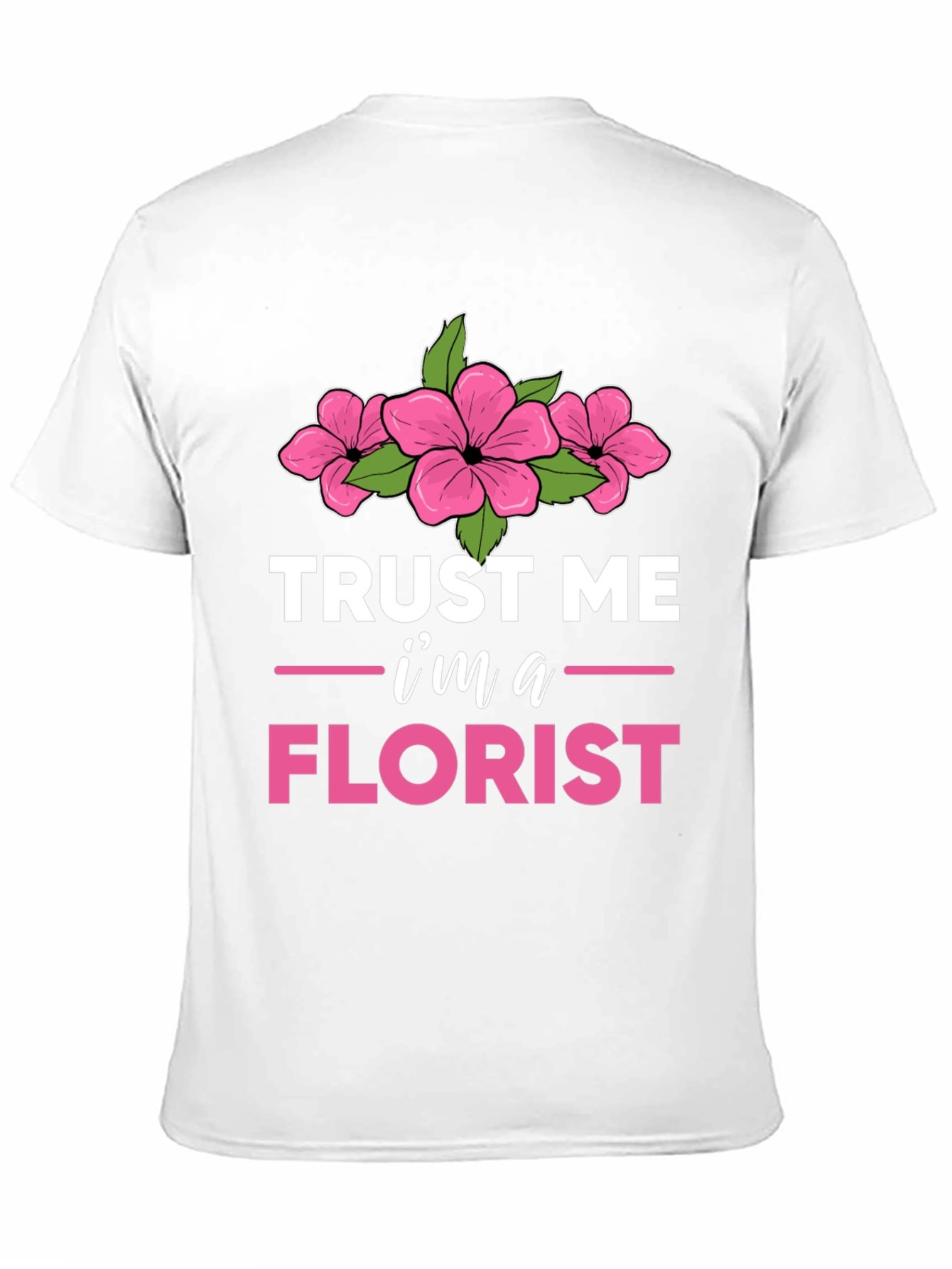 Trust Me Im a Florist T-Shirt