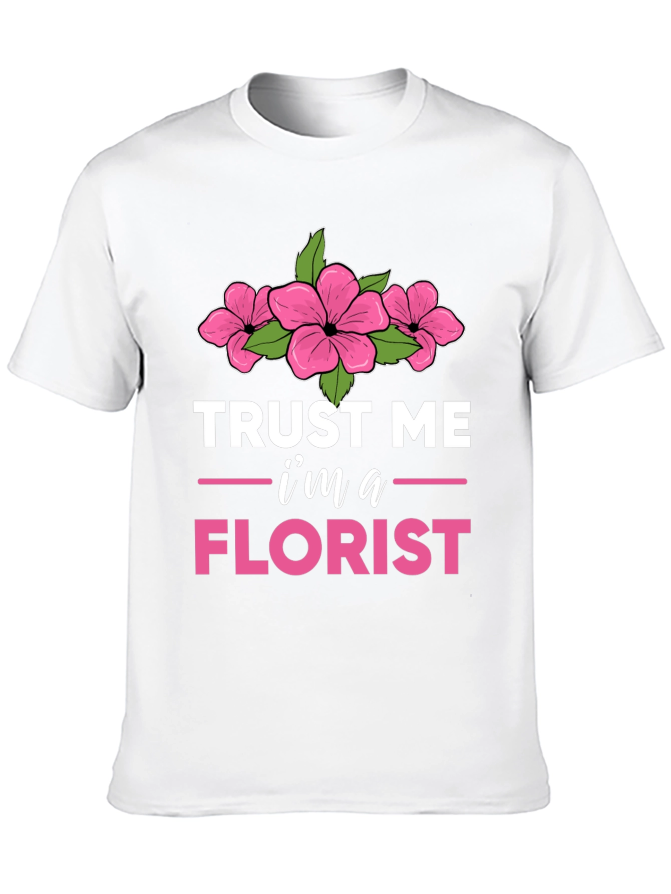Trust Me Im a Florist T-Shirt