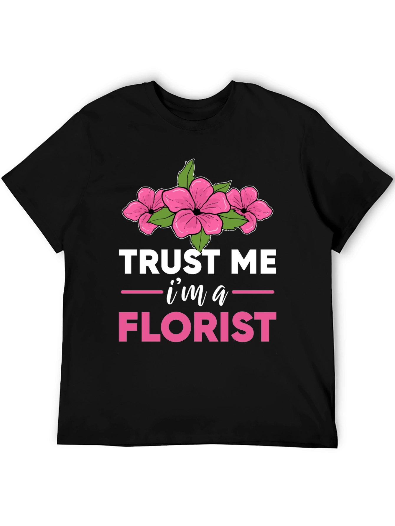 Trust Me Im a Florist T-Shirt