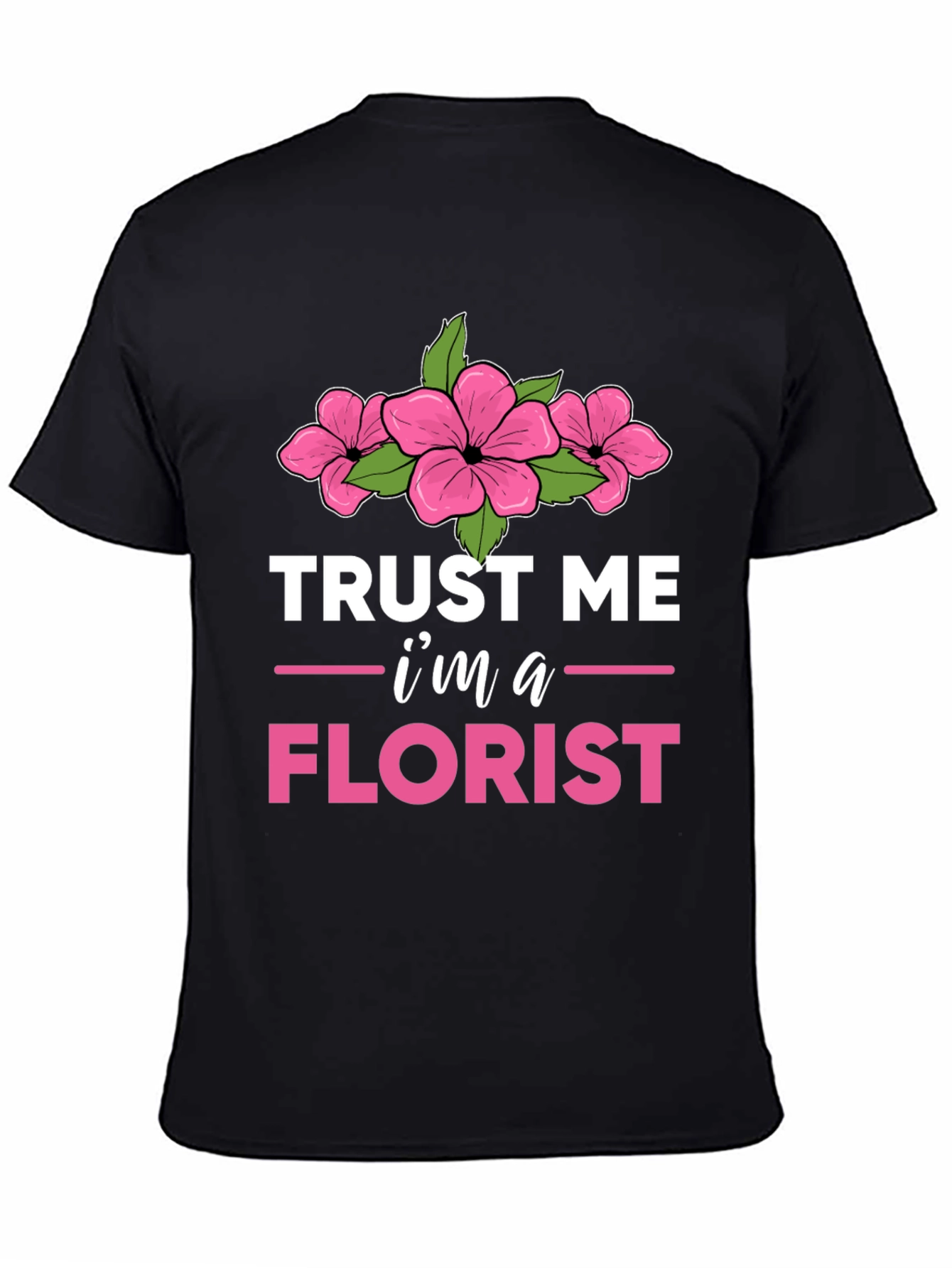 Trust Me Im a Florist T-Shirt