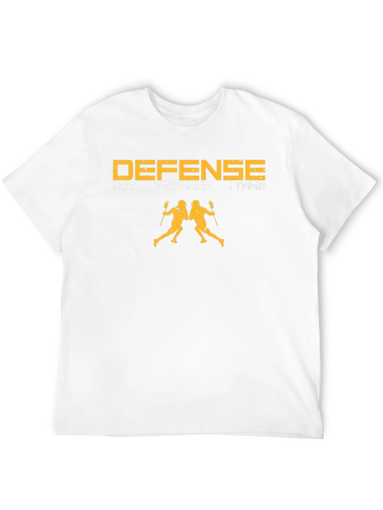 Defense Lacrosse T-Shirt: I Hit You Drop I Take
