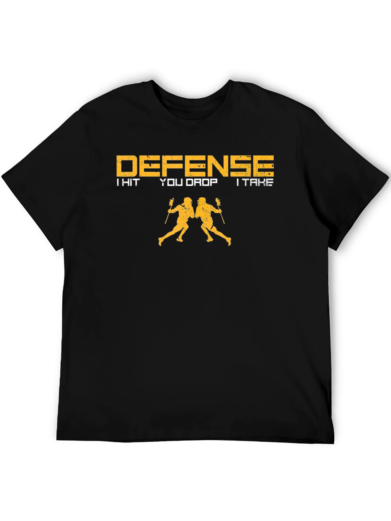 Defense Lacrosse T-Shirt: I Hit You Drop I Take