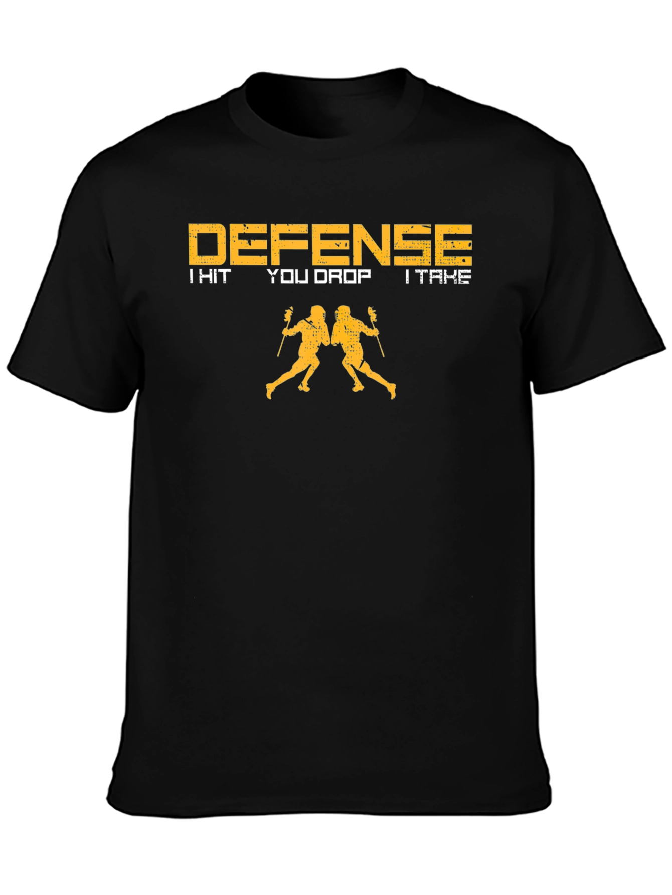Defense Lacrosse T-Shirt: I Hit You Drop I Take