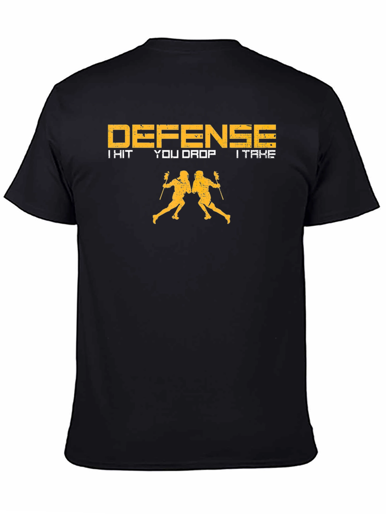 Defense Lacrosse T-Shirt: I Hit You Drop I Take