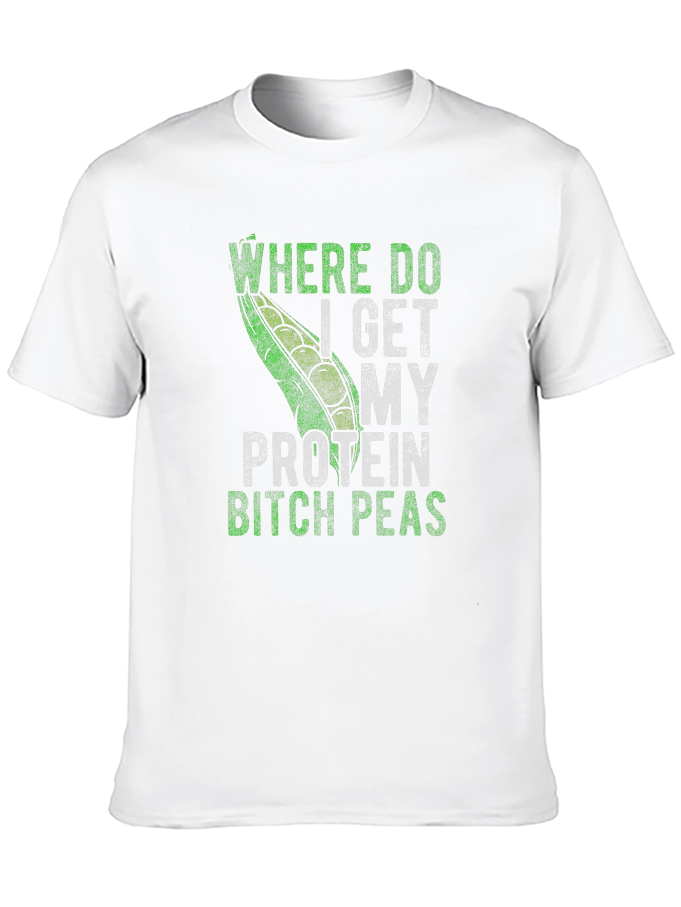Where Do I Get My Protein Bitch Peas T-Shirt