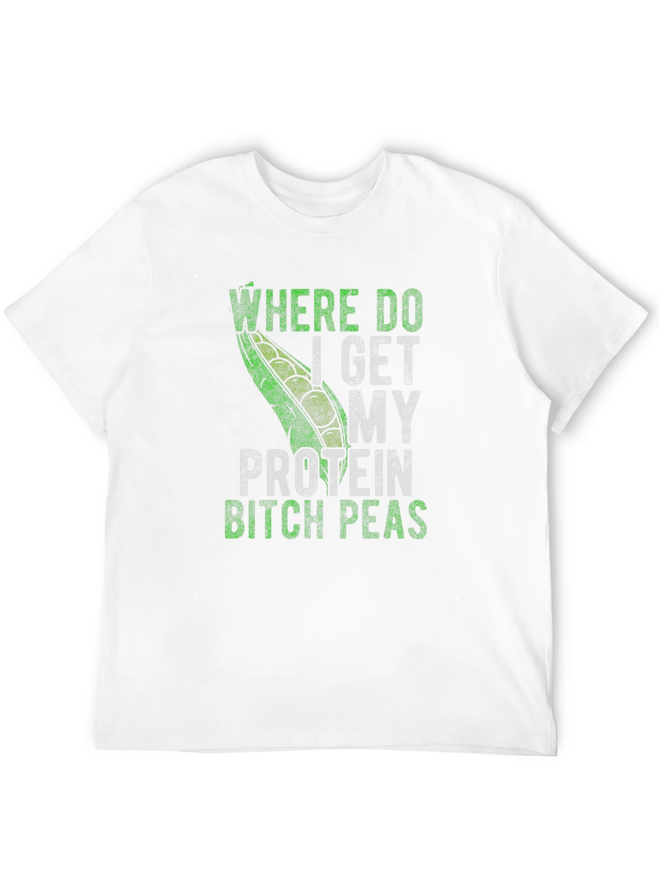 Where Do I Get My Protein Bitch Peas T-Shirt