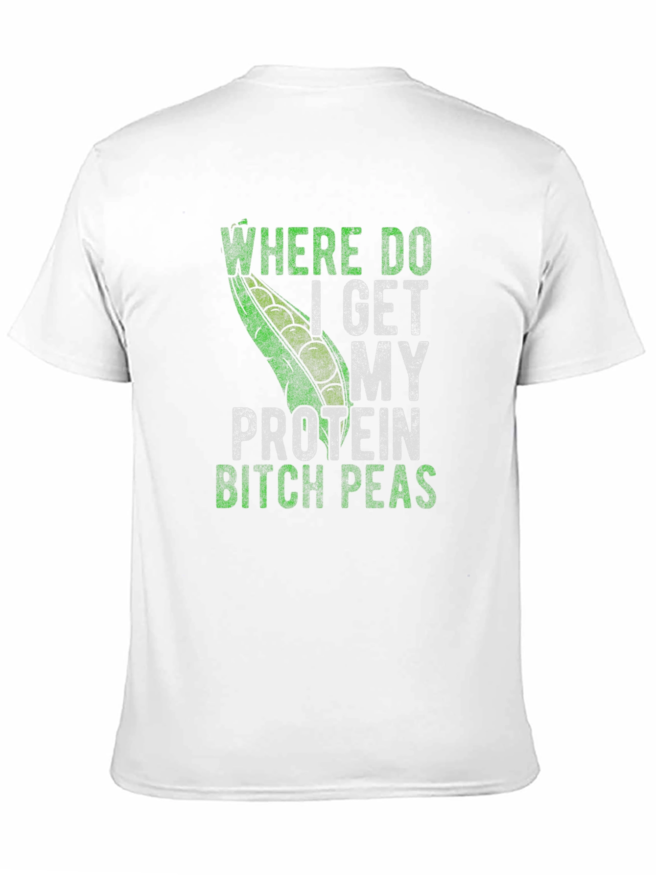 Where Do I Get My Protein Bitch Peas T-Shirt