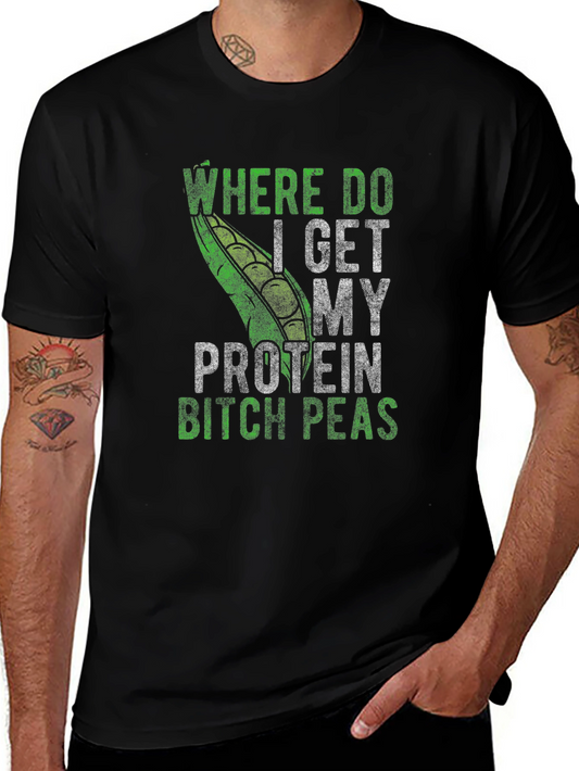 Where Do I Get My Protein Bitch Peas T-Shirt
