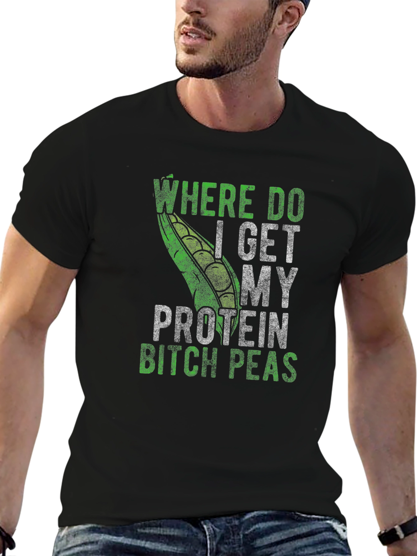 Where Do I Get My Protein Bitch Peas T-Shirt